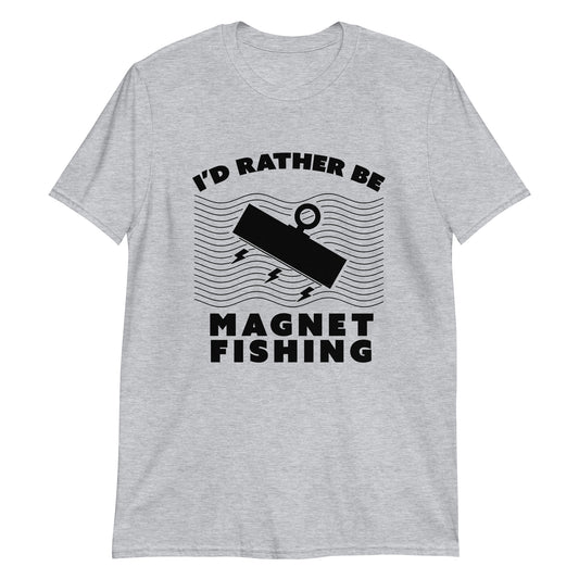 Short-Sleeve Unisex T-Shirt I'd Rather Be Magnet Fishing