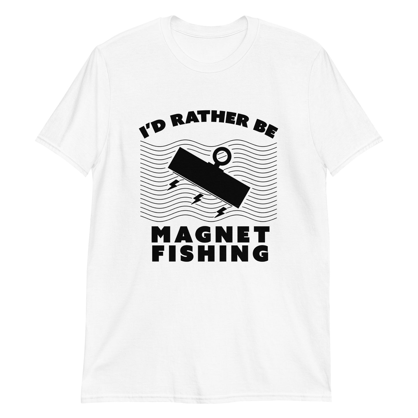 Short-Sleeve Unisex T-Shirt I'd Rather Be Magnet Fishing